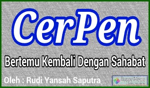 Cerita Pendek : Bertemu Kembali Dengan Sahabat