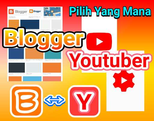 Pilih Mana Jadi Seorang Blogger Atau Jadi Seorang Youtuber