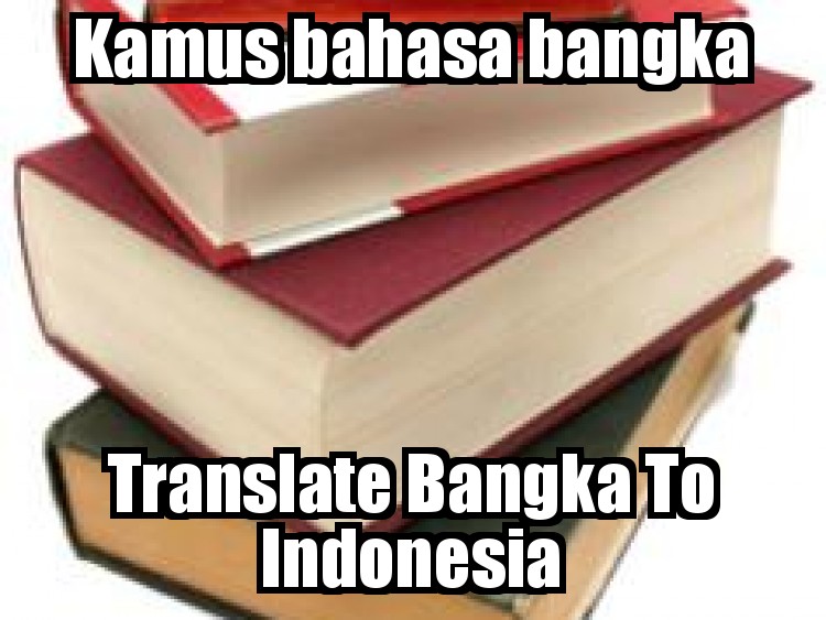 Kamus bahasa bangka Translate dari bahasa bangka kebahasa indonesia